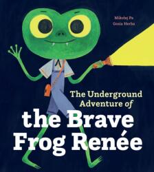 The Underground Adventure of the Brave Frog Renee (ISBN: 9781778403507)