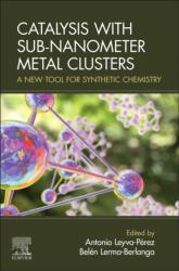 Catalysis with Sub-Nanometer Metal Clusters (ISBN: 9780443485336)