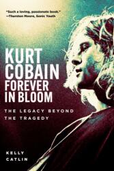 Kurt Cobain: Forever in Bloom - Kelly Catlin (ISBN: 9781510786547)