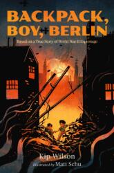 Backpack, Boy, Berlin: Based on a True Story of World War II Espionage (ISBN: 9781536239461)