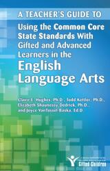 A Teacher's Guide to Using the Common Core State Standards With Gifted and Advanced Learners in the English/Language Arts (ISBN: 9781618211040)