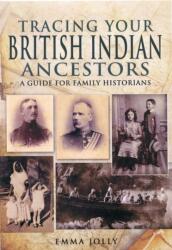 Tracing Your British Indian Ancestors: A Guide for Family Historians (ISBN: 9781848845732)