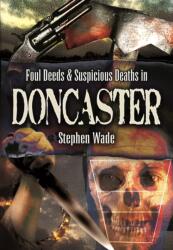 Foul Deeds & Suspicious Deaths in Doncaster (ISBN: 9781845631109)