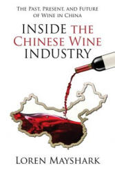 Inside the Chinese Wine Industry - Loren Mayshark (ISBN: 9780998576879)