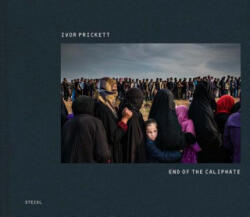 Ivor Prickett: End of the Caliphate - Ivor Prickett (ISBN: 9783958294936)