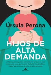 Hijos de Alta Demanda. Manual Para Padres - URSULA PERONA (ISBN: 9788415943907)