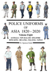 Police Uniforms of Asia 1820 - 2020 Volume Eight - Ron Kidd (ISBN: 9781471034558)