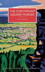The Cheltenham Square Murder: A British Library Crime Classic - John Bude (ISBN: 9781464206696)