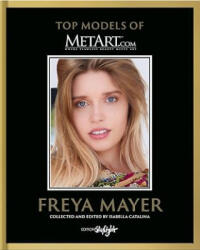 Freya Mayer - Top Model of MetArt. com - Isabella Catalina (ISBN: 9783037667224)