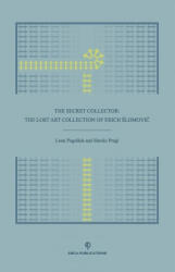 The Secret Collector: The Lost Art Collection of Erich Slomovič - Leon Pogelsek, Irena Dusa Draz (ISBN: 9781734302646)