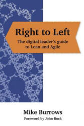 Right to Left: The digital leader's guide to Lean and Agile - Mike Burrows, John Buck (ISBN: 9781789555318)