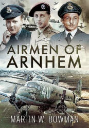 Airmen of Arnhem - MARTIN W BOWMAN (ISBN: 9781526746115)