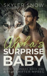 Alpha's Surprise Baby: A M/M Shifter MPREG - Skyler Snow (ISBN: 9781081136475)