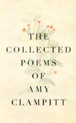 The Collected Poems of Amy Clampitt - Amy Clampitt (ISBN: 9780375700644)