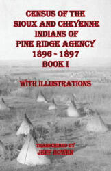 Census of the Sioux and Cheyenne Indians of Pine Ridge Agency 1896 - 1897 Book I - Jeff Bowen (ISBN: 9781649681201)