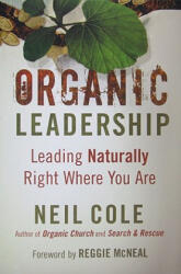 Organic Leadership - Leading Naturally Right Where You Are - Neil Cole (ISBN: 9780801072383)