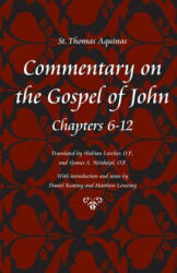 Commentary on the Gospel of John Bks. 6-12 - Saint Thomas Aquinas (ISBN: 9780813217338)