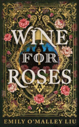 Wine for Roses - Emily O'Malley Liu (ISBN: 9781970458053)