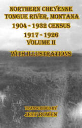 Northern Cheyenne Tongue River, Montana 1904 - 1932 Census 1917-1926 Volume II With Illustrations - Jeff Bowen (ISBN: 9781649681287)
