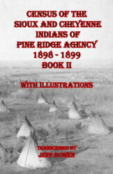Census of the Sioux and Cheyenne Indians of Pine Ridge Agency 1898 - 1899 Book II - Jeff Bowen (ISBN: 9781649681218)