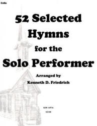 52 Selected Hymns for the Solo Performer-cello version - Kenneth D Friedrich (ISBN: 9781502318008)
