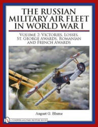 Russian Military Air Fleet in World War I: Vol II: Victories, Lses, Awards - August G. Blume (ISBN: 9780764333521)