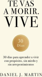Te vas a morir. Vive - Daniel J. Martin (ISBN: 9789916787267)