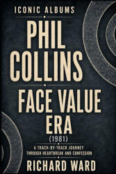 Iconic Albums Phil Collins The Face Value Years - Richard Ward (2026)