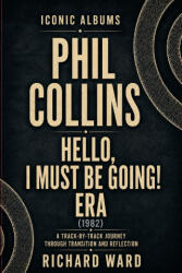 Iconic Albums Phil Collins Hello, I Must Be Going Era - Richard Ward (2026)