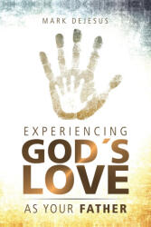 Experiencing God's Love as Your Father - Mark DeJesus (2024)