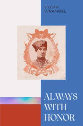 Always with Honor: The Memoirs of General Wrangel - Sophie Goulston (ISBN: 9781959403227)
