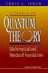 Lectures On Quantum Theory: Mathematical And Structural Foundations - C. J. Isham (ISBN: 9781860940019)