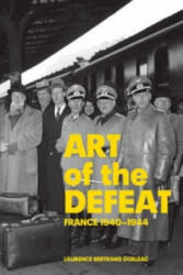 Art of Defeat - France 1940-1944 - Laurence Bertrand Dorleac (ISBN: 9780892368914)