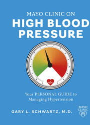 Mayo Clinic on High Blood Pressure: Your Personal Guide to Managing Hypertension - Gary L. Schwartz (ISBN: 9781945564758)
