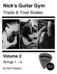 Nick's Guitar Gym: Triads and Triad Scales, Vol. 2: Strings 1, 2, 3, 4, and 5 - Nick Rawson (ISBN: 9780578511832)