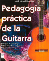 Pedagogía Práctica de la Guitarra: Técnicas de Aprendizaje; Procedimientos Pedagógicos; Supuestos Prácticos - González Gamarro, José Manuel (ISBN: 9788412081268)