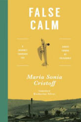 False Calm: A Journey Through the Ghost Towns of Patagonia - Maria Sonia Cristoff, Katherine Silver (2018)