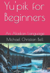 Yu'pik for Beginners - Michael Christian Bell (2024)