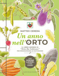 anno nell'orto. Il libro-agenda di Orto Da Coltivare/ per programmare le coltivazioni - Matteo Cereda (2024)