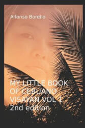 My Little Book of Cebuano Visayan Vol. 1: 2nd Edition: A Guide to the Spoken Language in 25 Lessons - Alfonso Borello (2018)