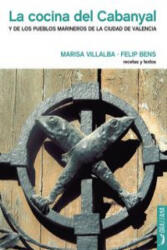 La cocina del Cabanyal : y de los pueblos marineros de la ciudad de Valencia - Felip Bens i Carrión, Marisa Villalba Gallart, Felip Bens i Carrión (ISBN: 9788494286087)