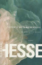 Pictor's Metamorphoses: And Other Fantasies - Hermann Hesse, Theodore Ziolkowski, Rika Lesser (ISBN: 9780312422646)