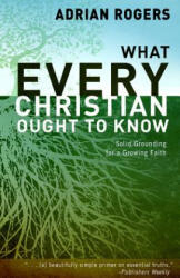 What Every Christian Ought to Know - Dr. Adrian Rogers (ISBN: 9781433677854)