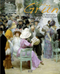 Jules Grün, trublion de Montmartre, seigneur du Breuil-en-Auge - Benoît (2012)