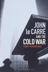 John le Carre and the Cold War - Manning, Toby (2018)