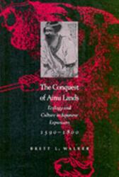 The Conquest of Ainu Lands (ISBN: 9780520248342)