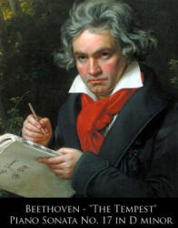 Beethoven - "The Tempest" Piano Sonata No. 17 in D minor - Ludwig van Beethoven, L Van Beethoven (ISBN: 9781499704921)