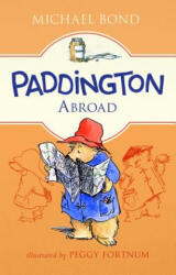 Paddington Abroad - Michael Bond, Peggy Fortnum (ISBN: 9780062433053)