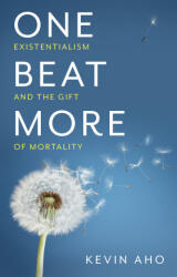 One Beat More - Existentialism and the Gift of Mortality - Kevin Aho (ISBN: 9781509546909)