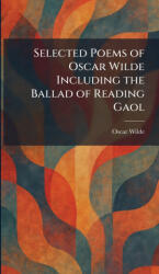 Selected Poems of Oscar Wilde Including the Ballad of Reading Gaol - Oscar Wilde (ISBN: 9781025367347)